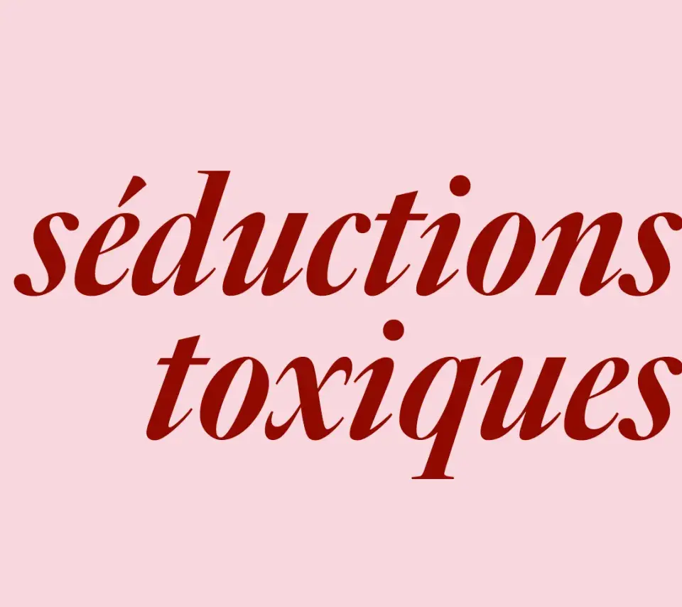 les séductions toxiques